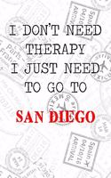 I Don't Need Therapy I Just Need To Go To San Diego: 6x9" Lined Travel Stamps Notebook/Journal Funny Gift Idea For Travellers, Explorers, Backpackers, Campers, Tourists, Holiday Memory Book