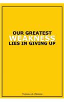 Our Greatest Weakness Lies in Giving Up: Motivational Bullet Journal - 120-Page 1/4 Inch Dot Grid Inspirational Notebook - 6 X 9 Perfect Bound Glossy Softcover