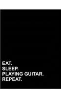 Eat Sleep Playing Guitar Repeat: Unruled Composition Book Unlined Art Journal, Unruled Paper Notebook, Unlined Travel Journal, 8.5"x11", 100 pages