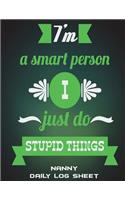 I'm A Smart Person I Just Do Stupid Things: Nanny Daily Log Sheet: Green Color Quotes, Nanny Journal, Kids Record, Kids Healthy Activities Record Large Print 8.5" x 11" Baby Daily Log Feed, Di