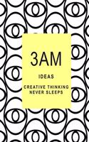 3am Ideas: Creative Thinking Never Sleeps