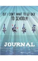 But I Don't Want to Go Back to School Journal: Lined pages 106: Great gift for college, high school, elementary students