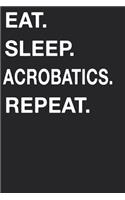 Eat Sleep Acrobatics Repeat