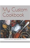 My Custom Cookbook: A Personalized Blank Page Recipe Book to Write in