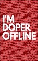 I'm Doper Offline: Funny Gag Journal for Highly Successful People