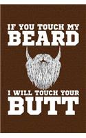 If You Touch My Beard I Will Touch Your Butt: Cool Journal with a Beard Themed Design on the Cover.
