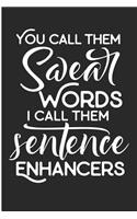 You Call Them Swear Words I Call Them Sentence Enhancers: Funny Sarcastic Blank Lined Note Book