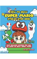 How to Draw Super Mario Step-By-Step Book: Easy Drawing Lessons for Kids to Learn to Draw Super Mario