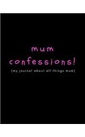 Mum Confessions (My Journal about All Things Mum)