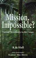 Mission. Impossible?: Taking Christianity to the Congo