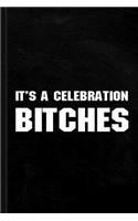 It's a Celebration Bitches Journal Notebook: Blank Lined Ruled for Writing 6x9 120 Pages