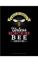 Always Be Yourself Unless You Can Be a Bee Then Be a Bee: Graph Paper Notebook - 1/2 Inch Squares(10 Graph Paper Notebook - 1/2 Inch Squares)