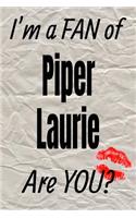 I'm a Fan of Piper Laurie Are You? Creative Writing Lined Journal: Promoting Fandom and Creativity Through Journaling...One Day at a Time(865 Actors)