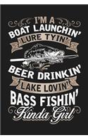 I'm a Boat Launchin' Lure Tyin' Beer Drinkin' Lake Lovin' Bass Fishin' Kinda Girl