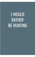 I Would Rather Be Hunting