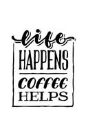 Life Happens Coffee Helps