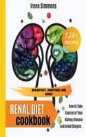 Renal Diet Cookbook: How to Take Control of Your Kidney Disease and Avoid Dialysis (120+Recipes)