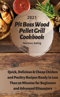 Pit Boss Wood Pellet Grill Cookbook 2021: Quick, Delicious, Cheap Chicken and Poultry Recipes Ready in Less Than 30 Minutes for Beginners and Advanced Pitmasters