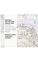 Mapping The Second World War: The Key Battles of the European Theatre from Above(English)