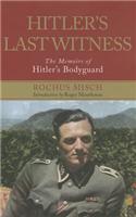 Hitler's Last Witness: The Memoirs of Hitler's Bodyguard