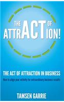 The Act of Attraction - How to Align Your Activity for Extraordinary Business Results