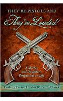 They're Pistols and They're Loaded!