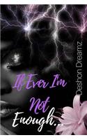 If Ever I'm Not Enough...: (1 The Dejunza)
