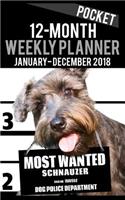 2018 Pocket Weekly Planner - Most Wanted Schnauzer: Daily Diary Monthly Yearly Calendar 5" x 8" Schedule Journal Organizer(8 Dog Pocket Planners 2018)
