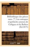 Bibliothèque Des Pièces Rares. 77, Les Unicques Et Parfaictes Amours de Galigaya Et de Rubico,