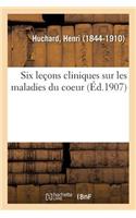 Six Leçons Cliniques Sur Les Maladies Du Coeur
