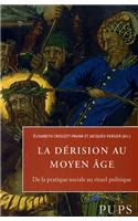 La Derision Au Moyen Age: de La Pratique Sociale Au Rituel Politique