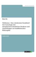Nihilismus - Eine okzidentale Krankheit? Zur Genealogie des metaphysisch-christlichen Denkens und Anmerkungen zur buddhistischen Philosophie
