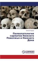 Paleopatologiya sarmatov Nizhnego Povolzh'ya i Nizhnego Dona
