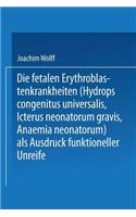 Die Fetalen Erythroblastenkrankheiten (Hydrops Congenitus Universalis, Icterus Neonatorum Gravis, Anaemia Neonatorum) als Ausdruck Funktioneller Unreife