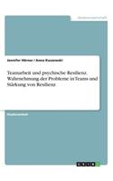 Teamarbeit und psychische Resilienz. Wahrnehmung der Probleme in Teams und Stärkung von Resilienz