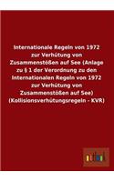 Internationale Regeln von 1972 zur Verhütung von Zusammenstößen auf See (Anlage zu § 1 der Verordnung zu den Internationalen Regeln von 1972 zur Verhütung von Zusammenstößen auf See) (Kollisionsverhütungsregeln - KVR): (German)