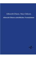 Albrecht Dürers schriftliches Vermächtnis