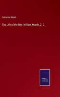 The Life of the Rev. William Marsh, D. D.