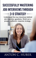 Successfully Mastering Job Interviews Through 3-D Strategy