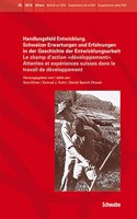 Handlungsfeld Entwicklung. Schweizer Erwartungen Und Erfahrungen in Der Geschichte Der Entwicklungsarbeit