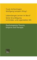 Lebenslanges Lernen Im Beruf -- Seine Grundlegung Im Kindes- Und Jugendalter: Band 3: Psychologische Theorie, Empirie Und Therapie