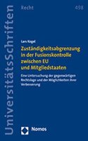 Zustandigkeitsabgrenzung in Der Fusionskontrolle Zwischen EU Und Mitgliedstaaten: Eine Untersuchung Der Gegenwartigen Rechtslage Und Der Moglichkeiten Ihrer Verbesserung(498 Nomos Universitatsschriften - Recht)
