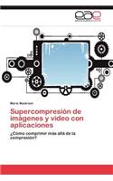 Supercompresión de imágenes y video con aplicaciones