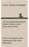 Second Battalion Royal Dublin Fusiliers in the South African War With a Description of the Operations in the Aden Hinterland