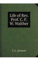 Life of Rev. Prof. C. F. W. Walther