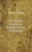 Col. Robert Magaw, the defender of Fort Washington