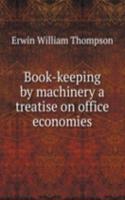Book-keeping by machinery a treatise on office economies