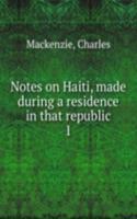 Notes on Haiti, made during a residence in that republic