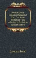 Poemas Epicos: Coleccion Dispuesta Y Rev., Con Notas Biograficas Y Una Advertencia Preliminar (Spanish Edition)