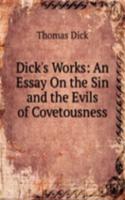 Dick's Works: An Essay On the Sin and the Evils of Covetousness